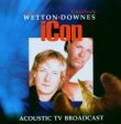 WETTON DOWNES ICON - ICON ACOUSTIC TV BROADCAST (CD) For Sale