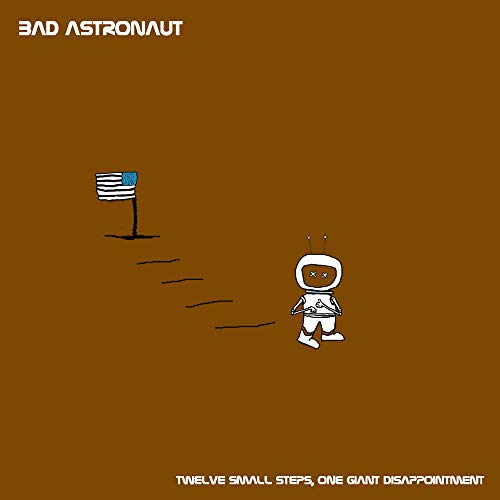 BAD ASTRONAUT - TWELVE SMALL STEPS ONE GIANT DISAPPOINTMENT (CD) Online Sale